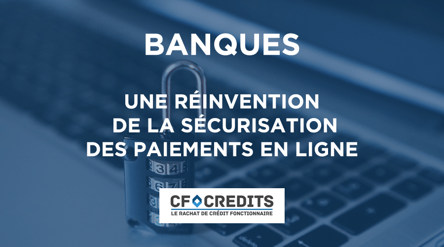Les banques doivent réinventer la sécurisation des paiements en ligne