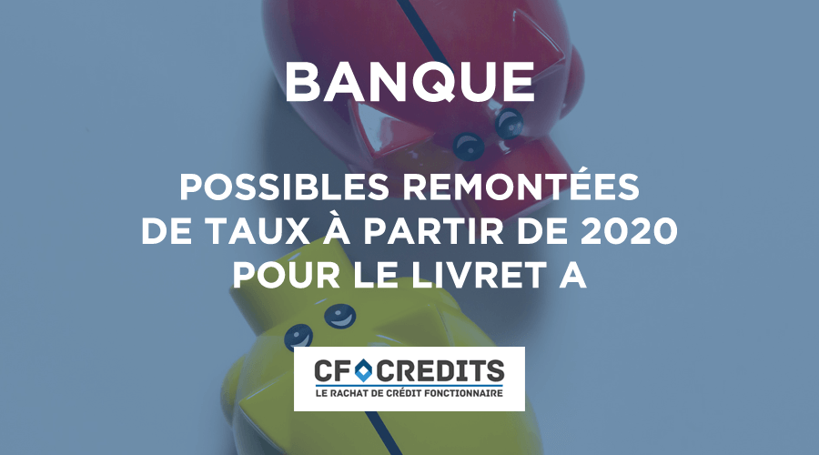 Livret A : nouvelle décollecte après l’annonce de possibles remontées de taux à partir de 2020
