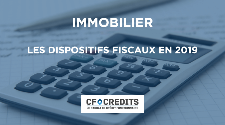 Immobilier : les dispositifs fiscaux en 2019