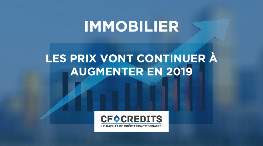 Immobilier : les prix vont continuer à augmenter en 2019